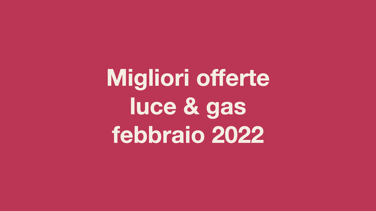 Migliori offerte gas luce febbraio 2022.001